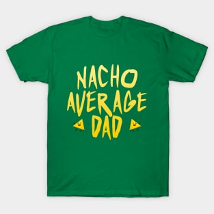 I'm nacho average dad T-Shirt